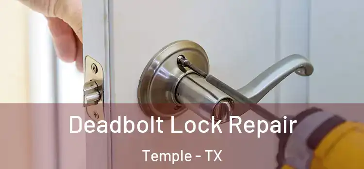Deadbolt Lock Repair Temple - TX