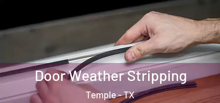  Door Weather Stripping Temple - TX