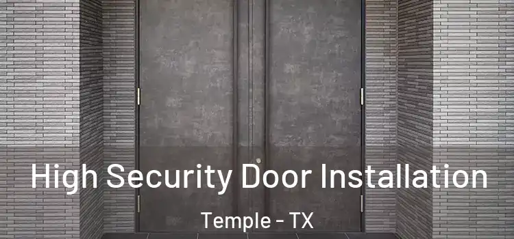 High Security Door Installation Temple - TX